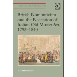 British Romanticism and the Reception of Italian Old Master Art, 1793-1840