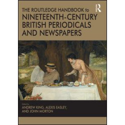 The Routledge Handbook to Nineteenth-Century British Periodicals and Newspapers The Routledge Handbook to Nineteenth-Century British Periodicals and Newspapers