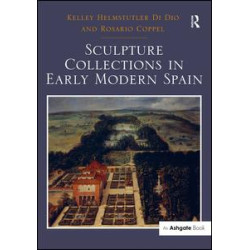 Sculpture Collections in Early Modern Spain Sculpture Collections in Early Modern Spain