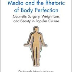 Media and the Rhetoric of Body Perfection Media and the Rhetoric of Body Perfection