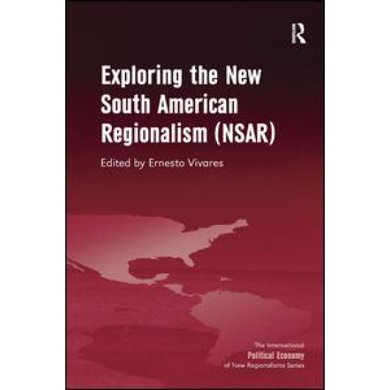 Exploring the New South American Regionalism (NSAR) Exploring the New South American Regionalism (NSAR)
