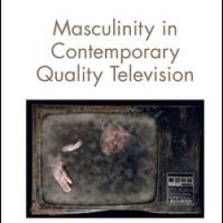 Masculinity in Contemporary Quality Television