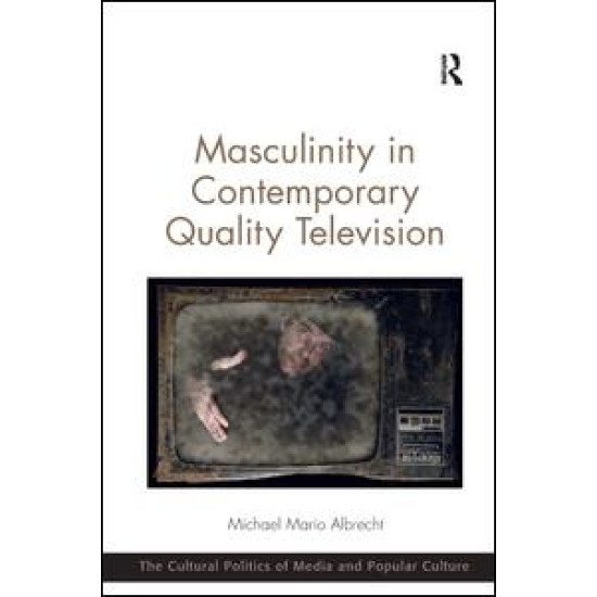 Masculinity in Contemporary Quality Television Masculinity in Contemporary Quality Television