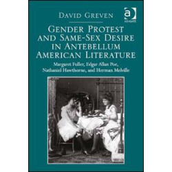 Gender Protest and Same-Sex Desire in Antebellum American Literature Gender Protest and Same-Sex Desire in Antebellum American Literature