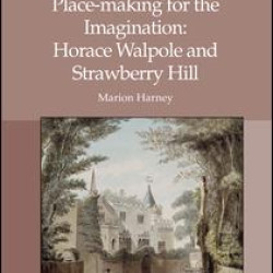 Place-making for the Imagination: Horace Walpole and Strawberry Hill Place-making for the Imagination: Horace Walpole and Strawberry Hill