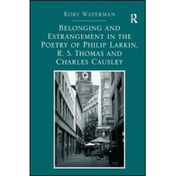 Belonging and Estrangement in the Poetry of Philip Larkin, R.S. Thomas and Charles Causley