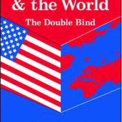America and the World: The Double Bind America and the World: The Double Bind