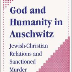 God and Humanity in Auschwitz