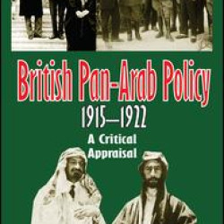 British Pan-Arab Policy, 1915-1922 British Pan-Arab Policy, 1915-1922