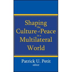 Shaping the Culture of Peace in a Multilateral World Shaping the Culture of Peace in a Multilateral World