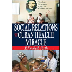 Social Relations and the Cuban Health Miracle Social Relations and the Cuban Health Miracle
