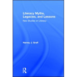 Literacy Myths, Legacies, and Lessons Literacy Myths, Legacies, and Lessons