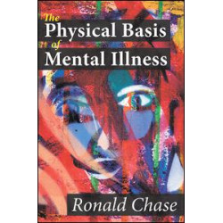 The Physical Basis of Mental Illness The Physical Basis of Mental Illness