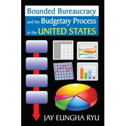Bounded Bureaucracy and the Budgetary Process in the United States Bounded Bureaucracy and the Budgetary Process in the United States