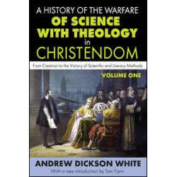 A History of the Warfare of Science with Theology in Christendom A History of the Warfare of Science with Theology in Christendom