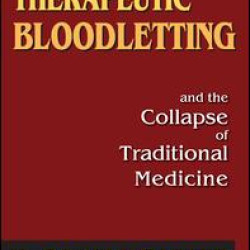 The Decline of Therapeutic Bloodletting and the Collapse of Traditional Medicine The Decline of Therapeutic Bloodletting and the Collapse of Traditional Medicine
