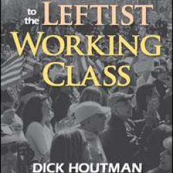 Farewell to the Leftist Working Class