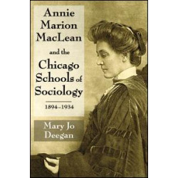 Annie Marion MacLean and the Chicago Schools of Sociology, 1894-1934 Annie Marion MacLean and the Chicago Schools of Sociology, 1894-1934