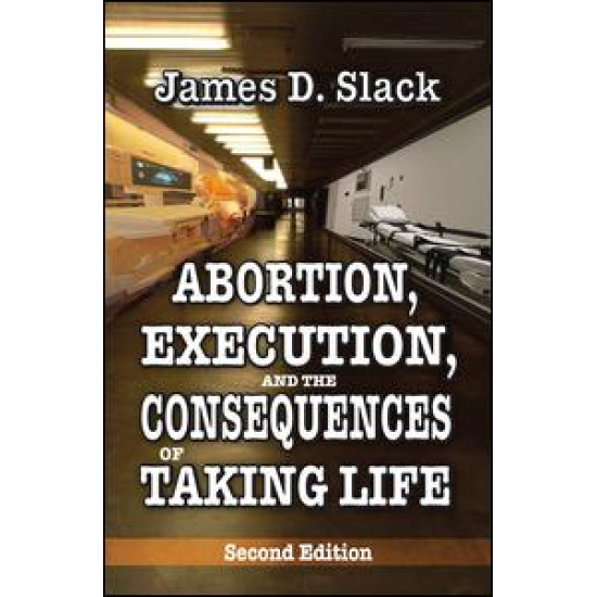 Abortion, Execution, and the Consequences of Taking Life Abortion, Execution, and the Consequences of Taking Life