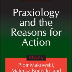 Praxiology and the Reasons for Action Praxiology and the Reasons for Action