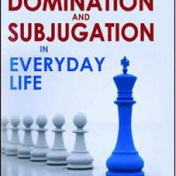 Domination and Subjugation in Everyday Life Domination and Subjugation in Everyday Life
