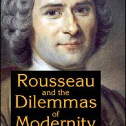 Rousseau and the Dilemmas of Modernity