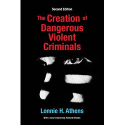 The Creation of Dangerous Violent Criminals The Creation of Dangerous Violent Criminals