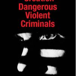 The Creation of Dangerous Violent Criminals