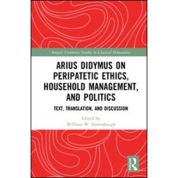 Arius Didymus on Peripatetic Ethics, Household Management, and Politics Arius Didymus on Peripatetic Ethics, Household Management, and Politics