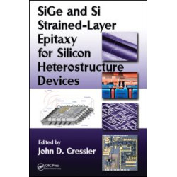 SiGe and Si Strained-Layer Epitaxy for Silicon Heterostructure Devices SiGe and Si Strained-Layer Epitaxy for Silicon Heterostructure Devices