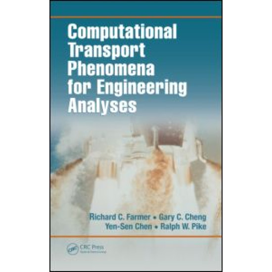 Computational Transport Phenomena for Engineering Analyses Computational Transport Phenomena for Engineering Analyses