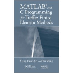 MATLAB and C Programming for Trefftz Finite Element Methods MATLAB and C Programming for Trefftz Finite Element Methods
