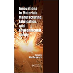 Innovations in Materials Manufacturing, Fabrication, and Environmental Safety Innovations in Materials Manufacturing, Fabrication, and Environmental Safety
