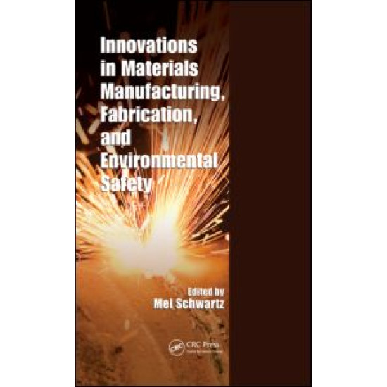 Innovations in Materials Manufacturing, Fabrication, and Environmental Safety Innovations in Materials Manufacturing, Fabrication, and Environmental Safety