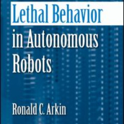 Governing Lethal Behavior in Autonomous Robots Governing Lethal Behavior in Autonomous Robots