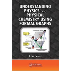 Understanding Physics and Physical Chemistry Using Formal Graphs Understanding Physics and Physical Chemistry Using Formal Graphs