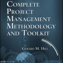 The Complete Project Management Methodology and Toolkit The Complete Project Management Methodology and Toolkit