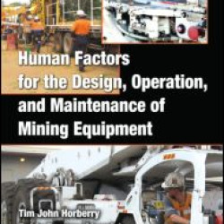Human Factors for the Design, Operation, and Maintenance of Mining Equipment Human Factors for the Design, Operation, and Maintenance of Mining Equipment