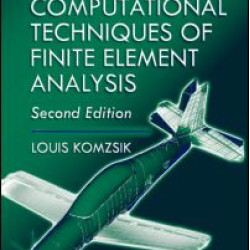 What Every Engineer Should Know about Computational Techniques of Finite Element Analysis What Every Engineer Should Know about Computational Techniques of Finite Element Analysis