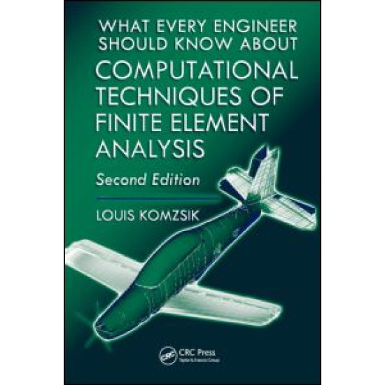 What Every Engineer Should Know about Computational Techniques of Finite Element Analysis What Every Engineer Should Know about Computational Techniques of Finite Element Analysis