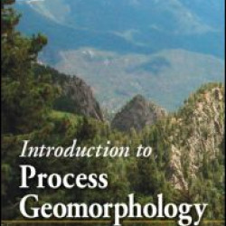 Introduction to Process Geomorphology Introduction to Process Geomorphology