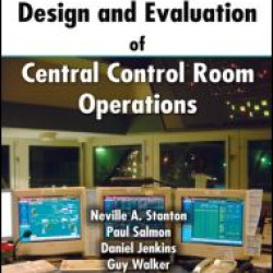 Human Factors in the Design and Evaluation of Central Control Room Operations Human Factors in the Design and Evaluation of Central Control Room Operations