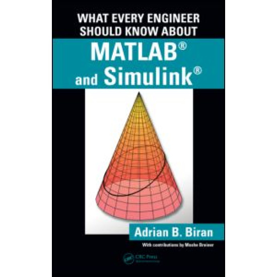 What Every Engineer Should Know about MATLAB® and Simulink® What Every Engineer Should Know about MATLAB® and Simulink®