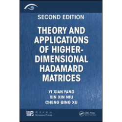 Theory and Applications of Higher-Dimensional Hadamard Matrices, Second Edition Theory and Applications of Higher-Dimensional Hadamard Matrices, Second Edition