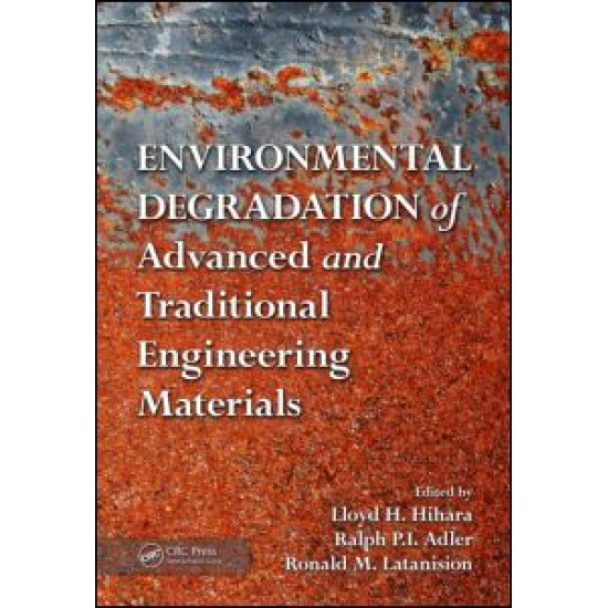 Environmental Degradation of Advanced and Traditional Engineering Materials