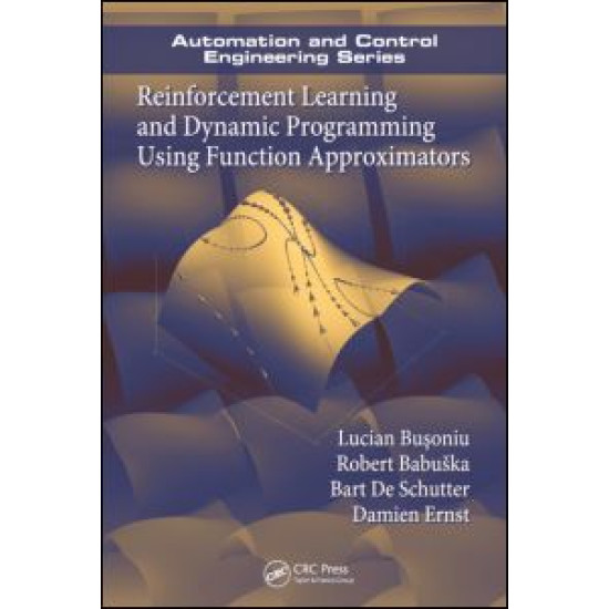 Reinforcement Learning and Dynamic Programming Using Function Approximators Reinforcement Learning and Dynamic Programming Using Function Approximators