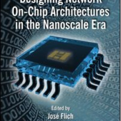 Designing Network On-Chip Architectures in the Nanoscale Era Designing Network On-Chip Architectures in the Nanoscale Era