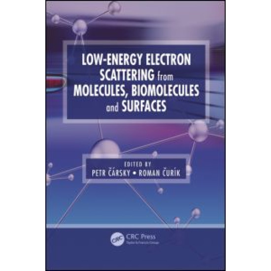 Low-Energy Electron Scattering from Molecules, Biomolecules and Surfaces Low-Energy Electron Scattering from Molecules, Biomolecules and Surfaces