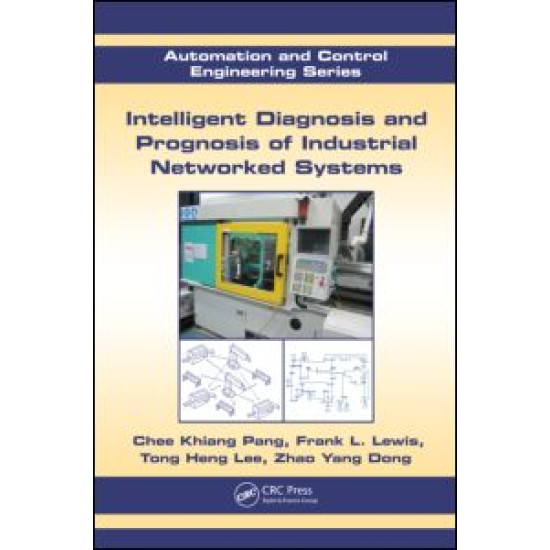 Intelligent Diagnosis and Prognosis of Industrial Networked Systems Intelligent Diagnosis and Prognosis of Industrial Networked Systems