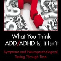 What You Think ADD/ADHD Is, It Isn't